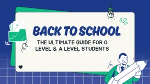 Read more about the article Back to School: The Ultimate Guide for O Level & A Level Students