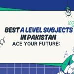 Best A Level Subjects in Pakistan
