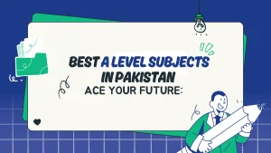 Read more about the article Top A Level Subjects in Pakistan for Bright Futures