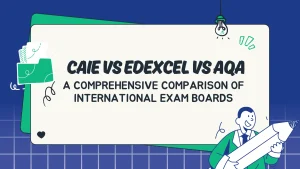 Read more about the article CAIE vs Edexcel vs AQA: A Comprehensive Comparison of International Exam Boards
