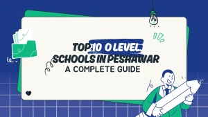 Read more about the article O Level Schools in Peshawar: A Complete Guide