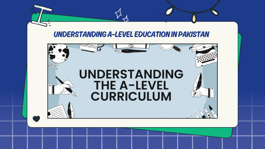 Understanding A-Level Education in Pakistan