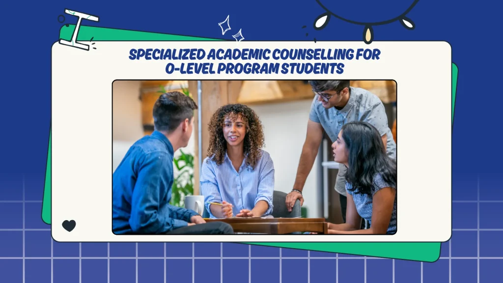 Specialized Academic Counselling for O-Level Program Students