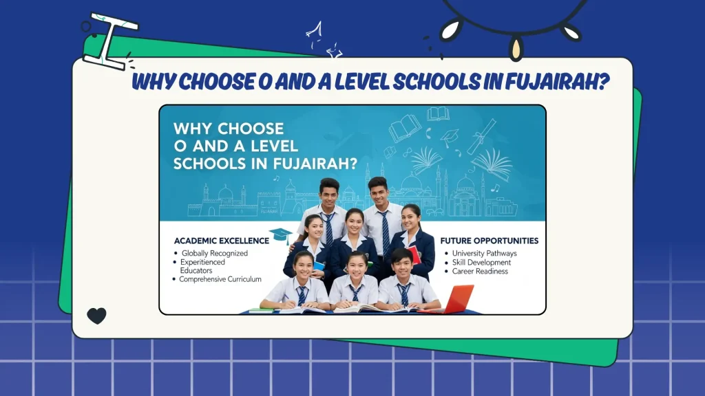 Why Choose O and A Level Schools in Fujairah?