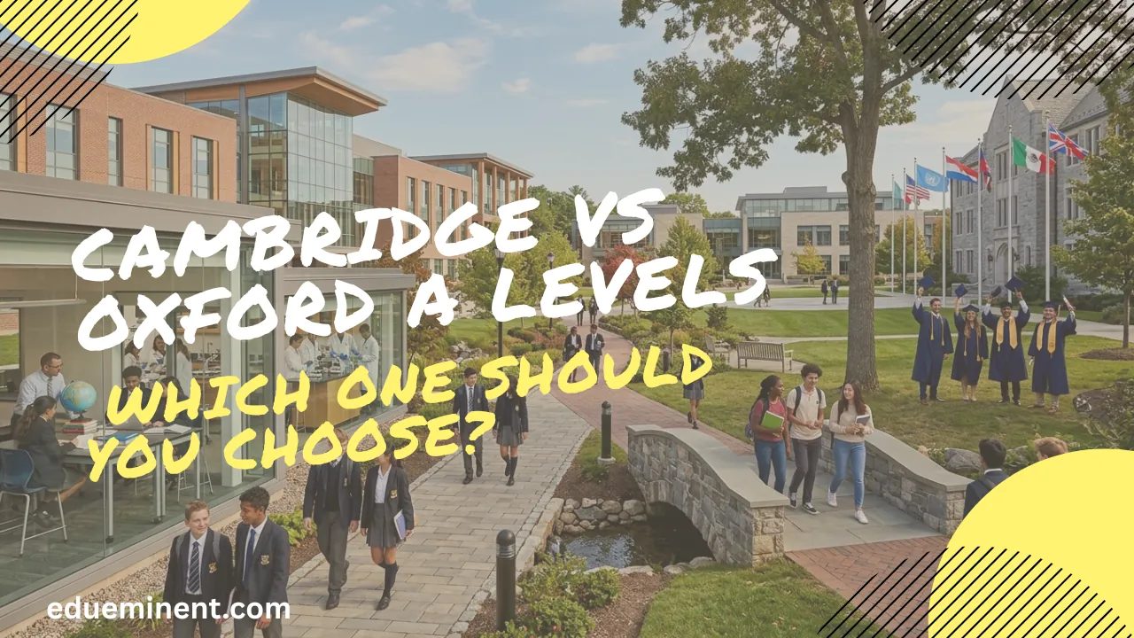Cambridge vs Oxford A Levels: Which One Should You Choose?