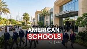 Read more about the article Top 10 American Schools in Dubai | Complete Guide